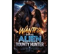 WANTED BY THE ALIEN BOUNTY HUNTER: A DARK SPICY ALIEN ROMANCE ADVENTURE