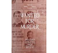 WANTED FOR MURDER: A history of some the italian immigrants most infamous crimes committed between 1882 and 1924 in the USA