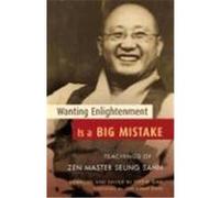 Wanting Enlightenment Is a Big Mistake: Teachings of Zen Master Seung Sahn