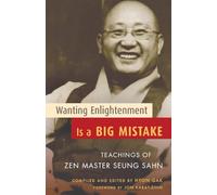 Wanting Enlightenment Is a Big Mistake: Teachings of Zen Master Seung San