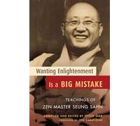 Wanting Enlightenment Is a Big Mistake: Teachings of Zen Master Seung San