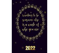 Wanting To Be Someone Else Is A Waste Of Who You Are 2022: Motivational 2022-2023 Monthly Planner Daily Weekly And Monthly With 24 Months Calendar, Vision Boards, To Do Lists, Notes