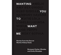 Wanting You to Want Me: Stories from Secret World of Strip Clubs