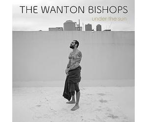 Wanton Bishops, the - Under The Sun