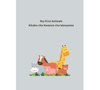 Wanyama Wangu wa Kwanza/My first Animals: A Bilingual English-Swahili Baby Book
