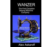 WANZER: The First Canadian Sewing Machine Company