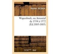 Wapenboek, ou Armorial de 1334 à 1372 (Éd.1883-1885) Heynen, dit Gelre (Auteur)