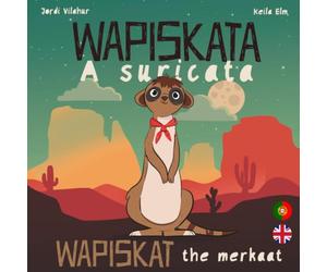 WAPISKATA A Suricata - Wapiskat the Meerkat: Livro Bilingue Português Inglês para Crianças - Bilingual book for kids Portuguese English