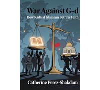 War Against G-d: How Radical Islamism Betrays Faith