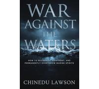 War Against the Waters: How to Recognize, Confront, and Permanently Overthrow Marine Spirits
