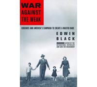 War Against the Weak: Eugenics and America's Campaign to Create a Master Race by Edwin Black(2008-09-25)