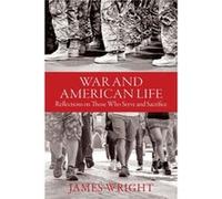 War and American Life Reflections on Those Who Serve and Sacrifice by James Wright James Wright (Auteur)