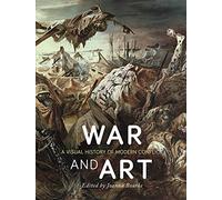 War and Art: A Visual History of Modern Conflict
