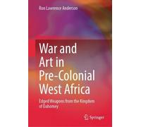 War and Art in Pre-Colonial West Africa: Edged Weapons from the Kingdom of Dahomey