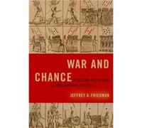 War and Chance by Friedman Jeffrey A. Assistant Professor of Political Science Assistant Professor of Political Science Dartmouth College Paperback Book Friedman, Jeffrey A. (Assistant Professor of Po
