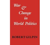 Robert Gilpin – War and Change in World Politics – Cambridge University Press