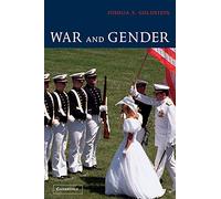 War and Gender: How Gender Shapes the War System and Vice Versa