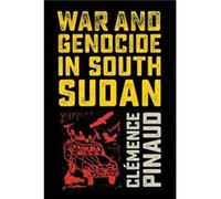 War and Genocide in South Sudan by Clemence Pinaud Clemence Pinaud (Auteur)