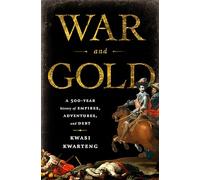 War and Gold: A Five-Hundred-Year History of Empires, Adventures, and Debt