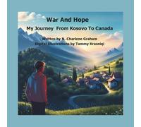 War and Hope: My Journey From Kosovo to Canada