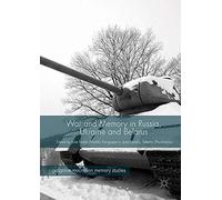 War And Memory In Russia, Ukraine And Belarus
