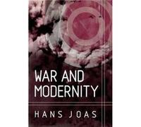 War and Modernity by Hans Free University of Berlin Joas Hans Joas (Auteur)