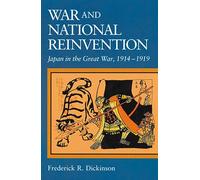 War and National Reinvention: Japan in the Great War, 1914-1919