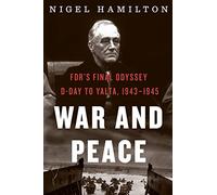 War and Peace: FDR's Final Odyssey: D-Day to Yalta, 1943-1945