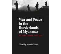 War and Peace in the Borderlands of Myanmar: The Kachin Ceasefire, 1994-2011