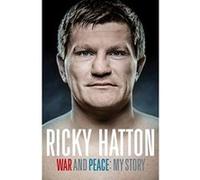 War and Peace: My Story Hatton, Ricky (Auteur)