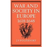 War and Society in Europe 1618-1648 J.V. Polisensky (Auteur)