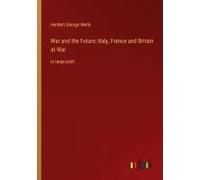 War And The Future; Italy, France And Britain At War