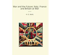 War and the Future: Italy, France and Britain at War