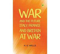 War and the Future: Italy, France and Britain at War