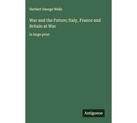 War and the Future; Italy, France and Britain at War: in large print