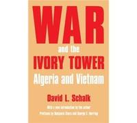 War and the Ivory Tower by David L. Schalk Benjamin (AFT) Stora, David L. Schalk, George C. (AFT) Herring (Auteur)