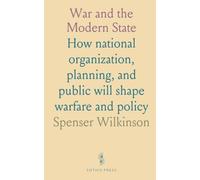 War and the Modern State: How national organization, planning, and public will shape warfare and policy