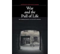 War and the Pull of Life: Ex-Combatants in Putin's Russia