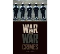 War And War Crimes: The Military, Legitimacy And Success In Armed Conflict (Paperback) James Gow, (Auteur)