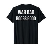 War Bad Boobs Good (à l'arrière) T-Shirt