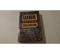 War Before Civilization: The Myth of the Peaceful Savage