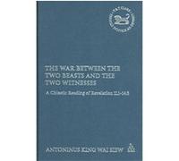 War Between the Two Beasts And the Two Witnesses, Journal for the Study of the New Testament. Supplement Series, 283 Tony Siew (Auteur)