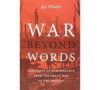 War beyond Words: Languages of Remembrance from the Great War to the Present - [Version Originale] Inconnu (Auteur)
