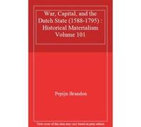 War, Capital, and the Dutch State (1588-1795) : Historical Materialism Volume 101 - [Livre en VO] Pepijn Brandon (Auteur)
