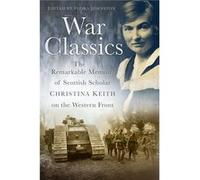 War Classics: The Remarkable Memoir Of Scottish Scholar Christina Keith On The Western Front (Paperback) Flora Johnston, (Auteur)