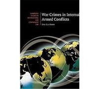 War Crimes in Internal Armed Conflicts, CAMBRIDGE STUDIES IN INTERNATIONAL AND COMPARATIVE LAW NEW SERIES Eve La Haye (Auteur)