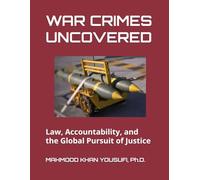 WAR CRIMES UNCOVERED: Law, Accountability, and the Global Pursuit of Justice