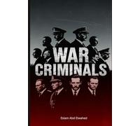 War Criminals: 100 True Stories of Leaders Responsible for Massacres