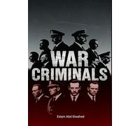 War Criminals: 100 True Stories of Leaders Responsible for Massacres