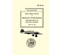 War Department Basic Field Manual: Military Intelligence Identification of Japanese Aircraft, FM 30-38, March 16, 1942